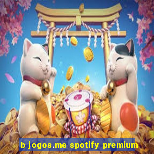 b jogos.me spotify premium